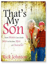 That's My Son (MP3): How Moms Can Guide Boys to Become Men of Character